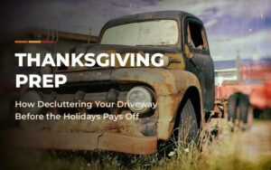 Thanksgiving Prep-How Decluttering Your Driveway Before the Holidays Pays Off